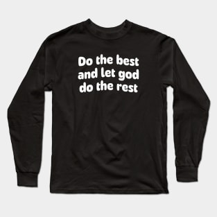 Do the best and let god do the rest Long Sleeve T-Shirt